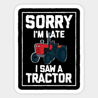 Sorry I'm Late I Saw A Tractor Sticker